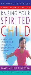 Raising Your Spirited Child Rev Ed: A Guide for Parents Whose Child Is More Intense, Sensitive, Perceptive, Persistent, and Energetic by Mary Sheedy Kurcinka Paperback Book
