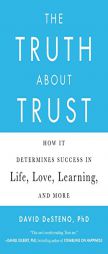 The Truth about Trust: How It Determines Success in Life, Love, Learning, and More by David DeSteno Paperback Book