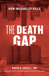 The Death Gap: How Inequality Kills by David A. Ansell MD Paperback Book