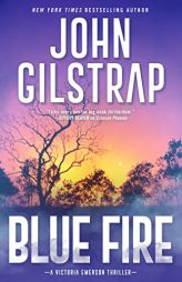 Blue Fire: A Riveting New Thriller (A Victoria Emerson Thriller) by John Gilstrap Paperback Book