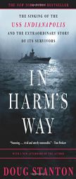 In Harm's Way: The Sinking of the U.S.S. Indianapolis and the Extraordinary Story of Its Survivors by Doug Stanton Paperback Book