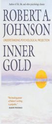 Inner Gold: Understanding Psychological Projection by Robert a. Johnson Paperback Book