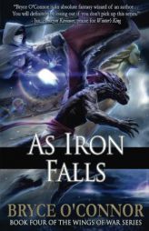 As Iron Falls (The Wings of War) (Volume 4) by Bryce O'Connor Paperback Book