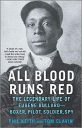 All Blood Runs Red: The Legendary Life of Eugene Bullard-Boxer, Pilot, Soldier, Spy by Phil Keith Paperback Book