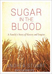 Sugar in the Blood: A Family's Story of Slavery and Empire by Andrea Stuart Paperback Book
