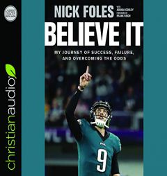 Believe It: My Journey of Success, Failure, and Overcoming the Odds by Nick Foles Paperback Book