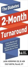 The Diabetes 2-Month Turnaround: A Safe, Effective, and Scientifically Sound Approach to Getting Your Diabetes Back on Track by Laura Hieronymus Paperback Book
