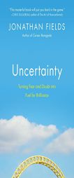 Uncertainty: Turning Fear and Doubt into Fuel for Brilliance by Jonathan Fields Paperback Book