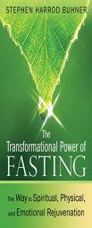 The Transformational Power of Fasting: The Way to Spiritual, Physical, and Emotional Rejuvenation by Stephen Harrod Buhner Paperback Book