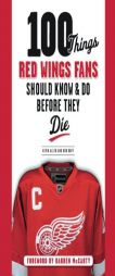 100 Things Red Wings Fans Should Know & Do Before They Die by Kevin Allen Paperback Book