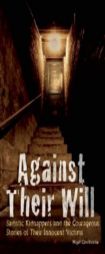Against Their Will: Sadistic Kidnappers and the Courageous Stories of Their Innocent Victims by Nigel Cawthorne Paperback Book