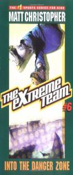 The Extreme Team #6: Into the Danger Zone by Matt Christopher Paperback Book