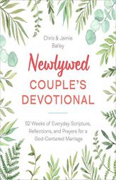 Newlywed Couple's Devotional: 52 Weeks of Everyday Scripture, Reflections, and Prayers for a God-Centered Marriage by Christopher Bailey Paperback Book