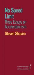 No Speed Limit: Three Essays on Accelerationism by Steven Shaviro Paperback Book