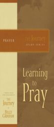 Learning to Pray: The Journey Study Series by Billy Graham Paperback Book