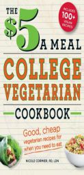 The $5 a Meal College Vegetarian Cookbook: Good, Cheap Vegetarian Recipes for When You Need to Eat by Nicole Cormier Paperback Book