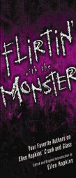 Flirtin' With the Monster: Your Favorite Authors on Ellen Hopkins' Crank and Glass by Ellen Hopkins Paperback Book