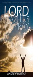 Lord, Teach Us to Pray by Andrew Murray by Andrew Murray Paperback Book
