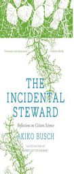 The Incidental Steward: Reflections on Citizen Science by Akiko Busch Paperback Book