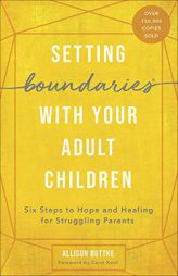 Setting Boundaries(r) with Your Adult Children: Six Steps to Hope and Healing for Struggling Parents by Allison Bottke Paperback Book