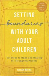 Setting Boundaries(r) with Your Adult Children: Six Steps to Hope and Healing for Struggling Parents by Allison Bottke Paperback Book