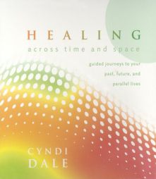 Healing Across Time & Space by Cyndi Dale Paperback Book