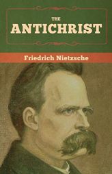 The Antichrist by Friedrich Wilhelm Nietzsche Paperback Book
