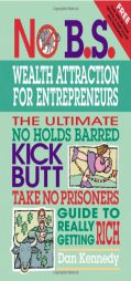 No B.S. Wealth Attraction for Entrepreneurs (No B.S.) by Dan S. Kennedy Paperback Book