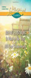 It Had to Be You and All Our Tomorrows by Irene Hannon Paperback Book