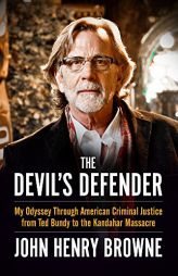 The Devil's Defender: My Odyssey Through American Criminal Justice from Ted Bundy to the Kandahar Massacre by John Henry Browne Paperback Book