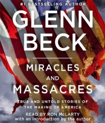 Miracles and Massacres: True and Untold Stories of the Making of America by Glenn Beck Paperback Book