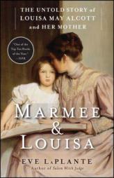 Marmee & Louisa: The Untold Story of Louisa May Alcott and Her Mother by Eve LaPlante Paperback Book
