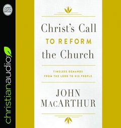 Christ's Call to Reform the Church: Timeless Demands From the Lord to His People by John MacArthur Paperback Book