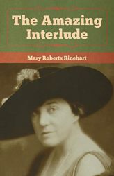 The Amazing Interlude by Mary Roberts Rinehart Paperback Book