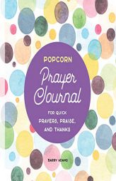 Popcorn Prayer Journal: For Quick Prayers, Praise, and Thanks by Barry Adams Paperback Book