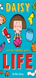 Daisy and the Trouble with Life by Kes Gray Paperback Book