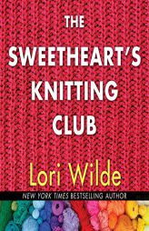 The Sweethearts' Knitting Club: The Twilight, Texas Series, book 1 by Lori Wilde Paperback Book