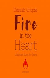 Fire in the Heart: A Spiritual Guide for Teens by Deepak Chopra Paperback Book