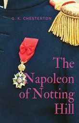 The Napoleon of Notting Hill: by Gilbert Keith Chesterton by G. K. Chesterton Paperback Book