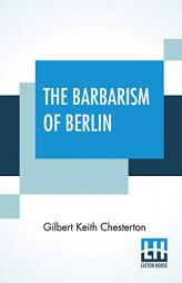 The Barbarism Of Berlin by G. K. Chesterton Paperback Book