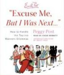 Excuse Me, But I Was Next....': How to Handle the Top 100 Manners Dilemmas by Peggy Post Paperback Book