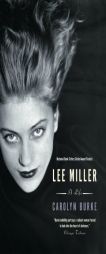 Lee Miller: A Life by Carolyn Burke Paperback Book