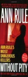 Without Pity: Ann Rule's Most Dangerous Killers by Ann Rule Paperback Book
