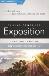 Exalting Jesus in the Sermon on the Mount (Christ-Centered Exposition Commentary) by Danny Akin Paperback Book