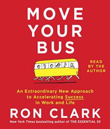 Move Your Bus: An Extraordinary New Approach to Accelerating Success in Work and Life by Ron Clark Paperback Book