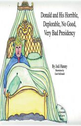 Donald and His Horrible, Deplorable, No Good, Very Bad Presidency by Jodi Harary Paperback Book
