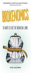Brokenomics: 50 Ways to Live the Dream on a Dime by Dina Gachman Paperback Book