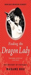 Finding the Dragon Lady: The Mystery of Vietnam's Madame Nhu by Monique Brinson Demery Paperback Book