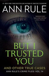 But I Trusted You: Ann Rule's Crime Files #14 by Ann Rule Paperback Book