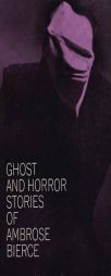 Ghost and Horror Stories of Ambrose Bierce by Ambrose Bierce Paperback Book